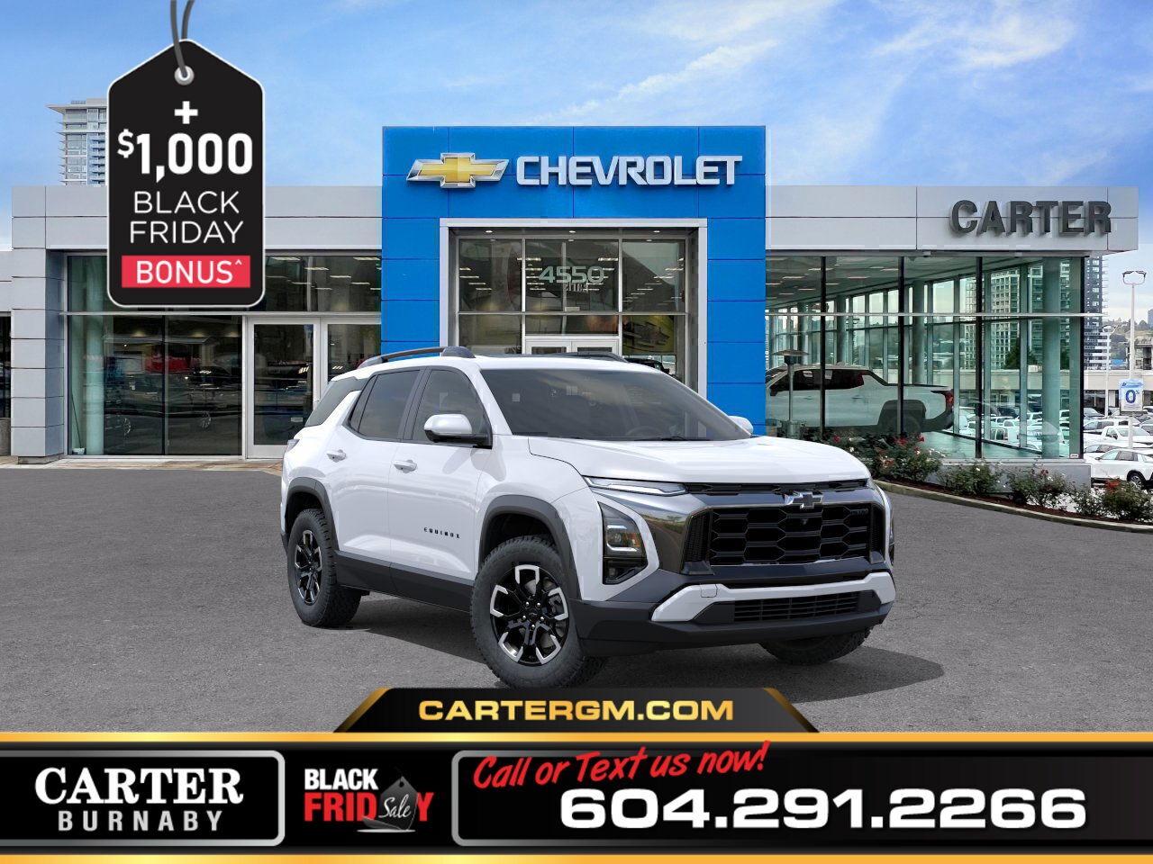 Adventure meets innovation in the 2026 Chevrolet Equinox ACTIV AWD. Its 1.5L Turbo DOHC engine with active noise cancellation delivers smooth, quiet power, while roof rails and heated wiper park add all-weather versatility. Inside, enjoy cutting-edge tech with Google Automotive Services, 5G connectivity, Wi-Fi hotspot, wireless phone charging, and an 11" Driver Information Centre with vehicle health management. Safety comes first with Adaptive Cruise Control, Blind Zone Steering Assist, Reverse Automatic Braking, and the Safety Alert Seat. Stylish, capable, and secure—this SUV is ready for every road ahead. Come take it for a test drive today and experience all this stylish vehicle has to offer!  WHY CARTER GM BURNABY?  - An unrivalled vehicle purchasing experience! - Exceeding our loyal customers expectations since 1963 - 4.5 Google star rating with 2,000+ customer reviews - Vehicle trades welcome! Best price guaranteed! - We provide upfront pricing, zero hidden fees, and 100% transparency - Fast approvals and 99% acceptance rates (no matter your current credit status!) - Multilingual staff (many languages spoken) - Comfortable non-pressured environment with in-store television, WIFI and a childrens play area!  Were here to help you drive the vehicle you want, the vehicle you deserve! QUESTIONS? GREAT! WEVE GOT ANSWERS! To speak with a friendly vehicle specialist - CALL NOW! (Doc. Fee: $495.00 Dealer Code: D5505)