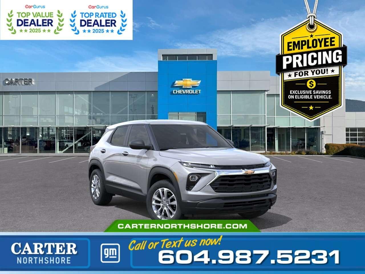 <b>GREAT NEWS EMPLOYEE PRICING IS BACK!</b> Take advantage of exclusive Employee Pricing on eligible new vehicles and enjoy exceptional value for a limited time. This is your opportunity to save on the vehicle youve been waiting for while inventory lasts. Contact us today to confirm your eligibility and discover the available offers on your preferred model. Take on city streets or weekend adventures with this 2026 Chevrolet Trailblazer LS AWD. Powered by a fuel-efficient 1.3L Turbo engine paired with a 9-speed automatic transmission, it delivers smooth handling and all-wheel-drive capability. Inside, enjoy modern tech with smartphone projection, SiriusXM trial, and a 6-speaker audio system, along with comfort features like power windows, keyless start, and rear park assist. Safety is top-notch with forward collision alert, lane-keep assist, and blind-zone monitoring. Come take it for a test drive today and experience all this stylish vehicle has to offer! <b>WHY CARTER GM NORTHSHORE?</b> - An unrivalled vehicle purchasing experience! - Exceeding our loyal customers expectations since 1990 - 4.7 Google star rating (with 1,700+ customer reviews) - CarGurus Top-Rated Dealer 2025 Award - CarGurus Top Value Dealer 2025 Award - Vehicle trades welcome! Best price guaranteed! - We provide upfront pricing, zero hidden fees, and 100% transparency - Fast approvals and 99% acceptance rates (no matter your current credit status!) - Multilingual staff (many languages spoken) - Comfortable non-pressured environment with in-store television, WIFI and a childrens play area! <p><img src=https://gmtadvantage-com.cdn-convertus.com/uploads/sites/16/2025/09/Carter-GM-Burnaby-Car-Gurus-Awards-2025.png alt="" width="300" height="77" /></p> Were here to help you drive the vehicle you want, the vehicle you deserve! <b>QUESTIONS? GREAT! WEVE GOT ANSWERS!</b> To speak with a friendly vehicle specialist - <b>CALL NOW!</b> <small>The advertised price includes all standard dealer fees and any applicable manufacturer or dealer incentives. It does not include applicable taxes, licensing, insurance, or optional products or services. Dealer fees will be clearly broken out and itemized on the bill of sale, maximum total of fees $699.00. Prices are shown in Canadian dollars. While we make every effort to ensure accuracy, vehicle details, pricing, options, and availability are subject to change without notice. Please confirm all information with dealership sales management before purchase. Dealer Code: 81121</small>