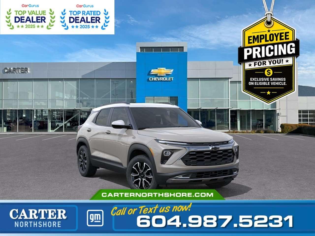 <b>GREAT NEWS EMPLOYEE PRICING IS BACK!</b> Take advantage of exclusive Employee Pricing on eligible new vehicles and enjoy exceptional value for a limited time. This is your opportunity to save on the vehicle youve been waiting for while inventory lasts. Contact us today to confirm your eligibility and discover the available offers on your preferred model. Experience adventure and style with this 2026 Chevrolet Trailblazer ACTIV AWD. Equipped with a 1.3L Turbo engine, 9-speed automatic transmission, and off-road tuned AWD, its ready for both city streets and rugged trails. Enjoy modern comforts like heated front seats, a panoramic sunroof, wireless charging, and advanced safety features including lane keep assist, forward collision alert, and rear park assist. With bold exterior accents and a sporty interior, its as fun to drive as it is to look at. Come take it for a test drive today and experience all this stylish vehicle has to offer! <b>WHY CARTER GM NORTHSHORE?</b> - An unrivalled vehicle purchasing experience! - Exceeding our loyal customers expectations since 1990 - 4.7 Google star rating (with 1,700+ customer reviews) - CarGurus Top-Rated Dealer 2025 Award - CarGurus Top Value Dealer 2025 Award - Vehicle trades welcome! Best price guaranteed! - We provide upfront pricing, zero hidden fees, and 100% transparency - Fast approvals and 99% acceptance rates (no matter your current credit status!) - Multilingual staff (many languages spoken) - Comfortable non-pressured environment with in-store television, WIFI and a childrens play area! <p><img src=https://gmtadvantage-com.cdn-convertus.com/uploads/sites/16/2025/09/Carter-GM-Burnaby-Car-Gurus-Awards-2025.png alt="" width="300" height="77" /></p> Were here to help you drive the vehicle you want, the vehicle you deserve! <b>QUESTIONS? GREAT! WEVE GOT ANSWERS!</b> To speak with a friendly vehicle specialist - <b>CALL NOW!</b> <small>The advertised price includes all standard dealer fees and any applicable manufacturer or dealer incentives. It does not include applicable taxes, licensing, insurance, or optional products or services. Dealer fees will be clearly broken out and itemized on the bill of sale, maximum total of fees $699.00. Prices are shown in Canadian dollars. While we make every effort to ensure accuracy, vehicle details, pricing, options, and availability are subject to change without notice. Please confirm all information with dealership sales management before purchase. Dealer Code: 81121</small>