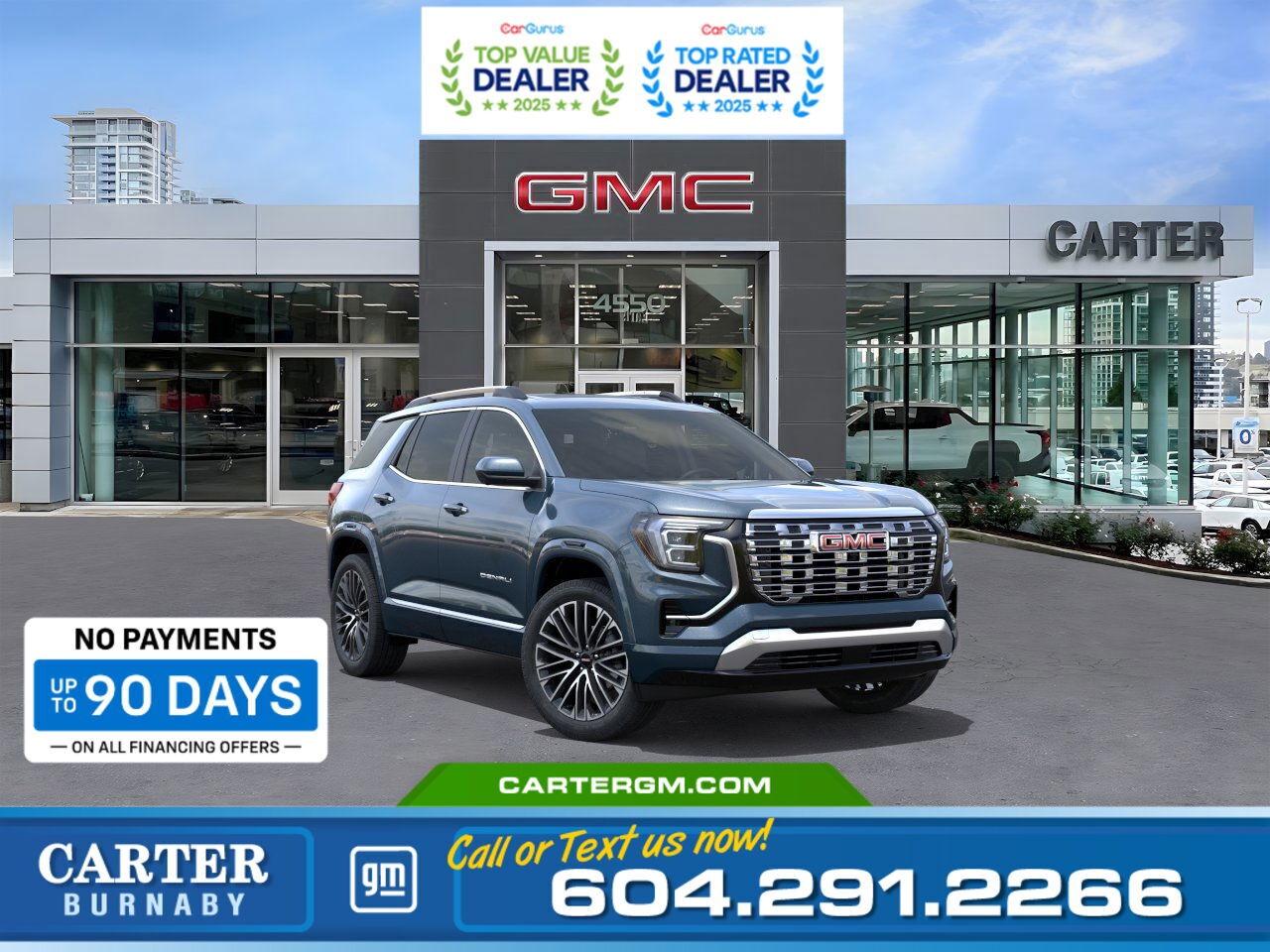 Purchase your new vehicle today and enjoy NO PAYMENTS FOR UP TO 90 DAYS. Upgrade with confidence, without stretching your budget!  WHY CARTER GM BURNABY?  - An unrivalled vehicle purchasing experience! - Exceeding our loyal customers expectations since 1963 - 4.5 Google star rating with 2,175+ customer reviews) - CarGurus Top-Rated Dealer 2025 Award - CarGurus Top Value Dealer 2025 Award - Vehicle trades welcome! Best price guaranteed! - We provide upfront pricing, zero hidden fees, and 100% transparency - Fast approvals and 99% acceptance rates (no matter your current credit status!) - Multilingual staff (many languages spoken) - Comfortable non-pressured environment with in-store television, WIFI and a childrens play area! - In-store restaurant: fresh daily menu        Were here to help you drive the vehicle you want, the vehicle you deserve! QUESTIONS? GREAT! WEVE GOT ANSWERS! To speak with a friendly vehicle specialist - CALL NOW! (Doc. Fee: $495.00 Dealer Code: D5505)