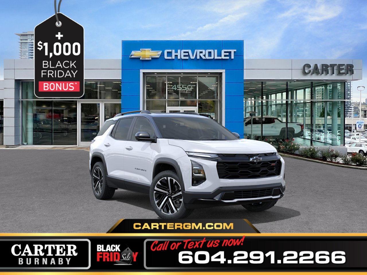 Turn heads in the 2026 Chevrolet Equinox RS AWD, where sporty style meets advanced innovation. Its 1.5L Turbo DOHC engine and active noise cancellation deliver a smooth, quiet drive, while roof rails, heated wiper park, and a panoramic sunroof add versatility and flair. Stay connected with 5G capability, Wi-Fi hotspot, Google Automotive Services, wireless phone charging, and 3 years of SiriusXM. The 11" Driver Information Centre with vehicle health management keeps you in control, while advanced safety features like Blind Zone Steering Assist, Reverse Automatic Braking, and a Safety Alert Seat offer peace of mind.  Come take it for a test drive today and experience all this stylish vehicle has to offer!  WHY CARTER GM BURNABY?  - An unrivalled vehicle purchasing experience! - Exceeding our loyal customers expectations since 1963 - 4.5 Google star rating with 2,175+ customer reviews) - CarGurus Top-Rated Dealer 2025 Award - CarGurus Top Value Dealer 2025 Award - Vehicle trades welcome! Best price guaranteed! - We provide upfront pricing, zero hidden fees, and 100% transparency - Fast approvals and 99% acceptance rates (no matter your current credit status!) - Multilingual staff (many languages spoken) - Comfortable non-pressured environment with in-store television, WIFI and a childrens play area! - In-store restaurant: fresh daily menu        Were here to help you drive the vehicle you want, the vehicle you deserve! QUESTIONS? GREAT! WEVE GOT ANSWERS! To speak with a friendly vehicle specialist - CALL NOW! (Doc. Fee: $495.00 Dealer Code: D5505)