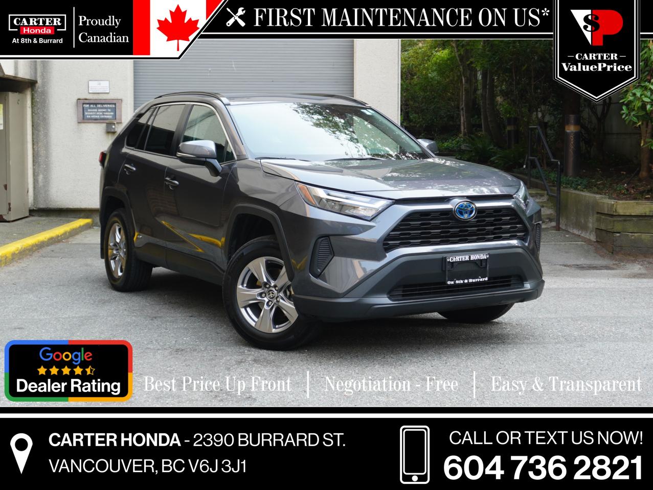 2023 RAV4 XLE AWD HYBRID SUNROOF, PWR TAILGATE. THIS 2023 TOYOTA RAV4 XLE HYBRID AWD HAS BEEN SERVICED UP TO DATE. ALL 4 brakes are at 8/10 mm. Front tires are at 8/10 32nds, rear tires are at 6/10 32nds. This 2023 hybrid rav4 has all wheel drive, heated windshield, blind spot monitoring, backup camera, Apple Carplay, Android auto, alloy rims, power tailgate, EV mode, heated seats and mirrors, pre collision system, lane assist, and too many more features to list. This car has 2 $0 claims that were reports only with no damage. 
Free First Oil Change*

WHY CARTER HONDA? 

Exceeding our Customers Expectations for Over 30 Years.

Upfront Pricing, ZERO Hidden Fees and 7-Day Exchange Policy 
 
4.5 Google Star Rating with 2000+ Customer Reviews
 	2023, 2022 and 2021 Dealer of the Year Award from Dealer Rater
 	CARFAX - Full Vehicle Service History 
 	Vehicle Trades Welcome! Best Price Guaranteed!

Award-Winning Honda Vehicle Selection
 	Fast Approvals and 99% Acceptance Rates
 	Multilingual Consultants
 	Comfortable Non-Pressured Showroom

Were here to help you drive the vehicle you want, the vehicle you deserve!
 
QUESTIONS? GREAT! WEVE GOT ANSWERS!
CALL OR TEXT US NOW! (604) 736-2821
(Doc. Fee: $795.00 | Dealer Code: 1100)