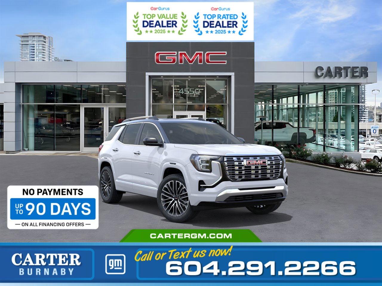 Purchase your new vehicle today and enjoy NO PAYMENTS FOR UP TO 90 DAYS. Upgrade with confidence, without stretching your budget!  Experience first-class refinement in the 2026 GMC Terrain Denali AWD, where power meets precision. Its 1.5L Turbo DOHC 4-cylinder engine and premium suspension deliver a smooth, confident drive, while the factory-installed Trailering Package enhances versatility. Inside, enjoy perforated leather seats, wireless phone charging, and a panoramic sunroof that elevates every journey. Advanced tech like the 11" digital Driver Information Centre, Adaptive Cruise Control, and a full suite of safety features like Reverse Automatic Braking and Blind Zone Steering Assist to keep you connected and protected.  Come take it for a test drive today and experience all this stylish vehicle has to offer!  WHY CARTER GM BURNABY?  - An unrivalled vehicle purchasing experience! - Exceeding our loyal customers expectations since 1963 - 4.5 Google star rating with 2,175+ customer reviews) - CarGurus Top-Rated Dealer 2025 Award - CarGurus Top Value Dealer 2025 Award - Vehicle trades welcome! Best price guaranteed! - We provide upfront pricing, zero hidden fees, and 100% transparency - Fast approvals and 99% acceptance rates (no matter your current credit status!) - Multilingual staff (many languages spoken) - Comfortable non-pressured environment with in-store television, WIFI and a childrens play area! - In-store restaurant: fresh daily menu        Were here to help you drive the vehicle you want, the vehicle you deserve! QUESTIONS? GREAT! WEVE GOT ANSWERS! To speak with a friendly vehicle specialist - CALL NOW! (Doc. Fee: $495.00 Dealer Code: D5505)