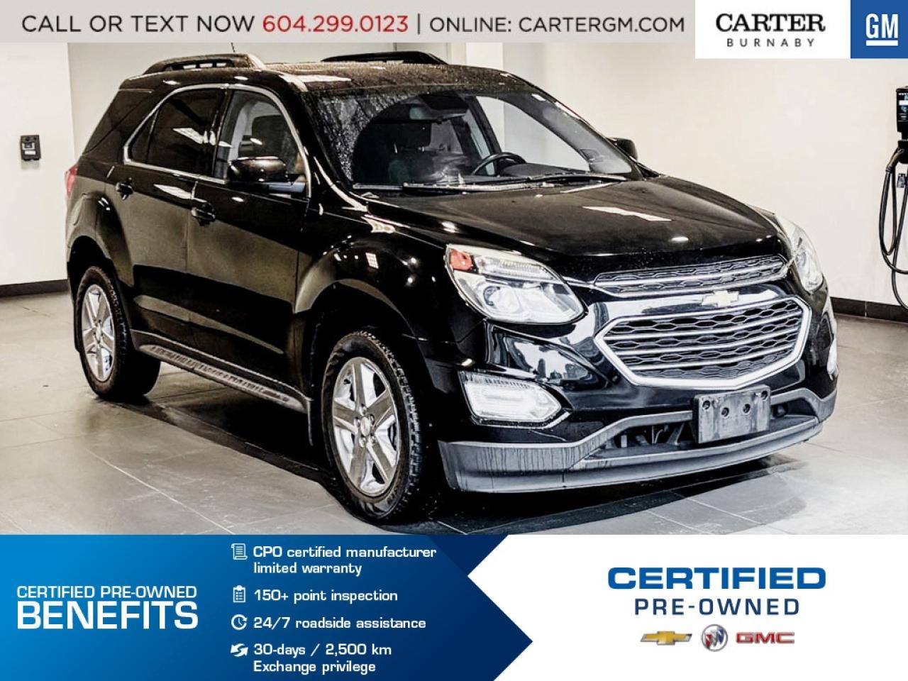 ONE OWNER
Enjoy power, comfort, and confidence in this 2016 Chevrolet Equinox LT AWD, driven by a strong 3.6L V6 engine. It features a sunroof, power seat, heated seats, navigation, Bluetooth, and auto climate control for a premium driving experience. Safety and convenience shine with a rear vision camera, traction control, power liftgate, Side Blind Zone Alert, Rear Cross Traffic Alert, and Rear Park Assist.

Come take it for a test drive today and experience all this stylish vehicle has to offer!

WHY CARTER GM BURNABY?

- An unrivalled vehicle purchasing experience!
- Exceeding our loyal customers expectations since 1963
- 4.5 Google star rating (with 2,175+ customer reviews)
- Cargurus Top-rated Dealer 2025 Award
- Cargurus Top Value Dealer 2025 Award
- Peace of mind - 150-point vehicle inspection
- CARFAX - full vehicle service history - purchase with confidence!
- Vehicle trades welcome! Best price guaranteed!
- We provide upfront pricing, zero hidden fees, and 100% transparency
- Fast approvals and 99% acceptance rates (no matter your current credit status!)
- Multilingual staff (many languages spoken)
- Comfortable non-pressured environment with in-store television, WIFI and a childrens play area!
- In-store restaurant: fresh daily menu





Were here to help you drive the vehicle you want, the vehicle you deserve!
QUESTIONS? GREAT! WEVE GOT ANSWERS!
To speak with a friendly vehicle specialist - CALL NOW!
(Doc. Fee: $495.00 Dealer Code: D5505)