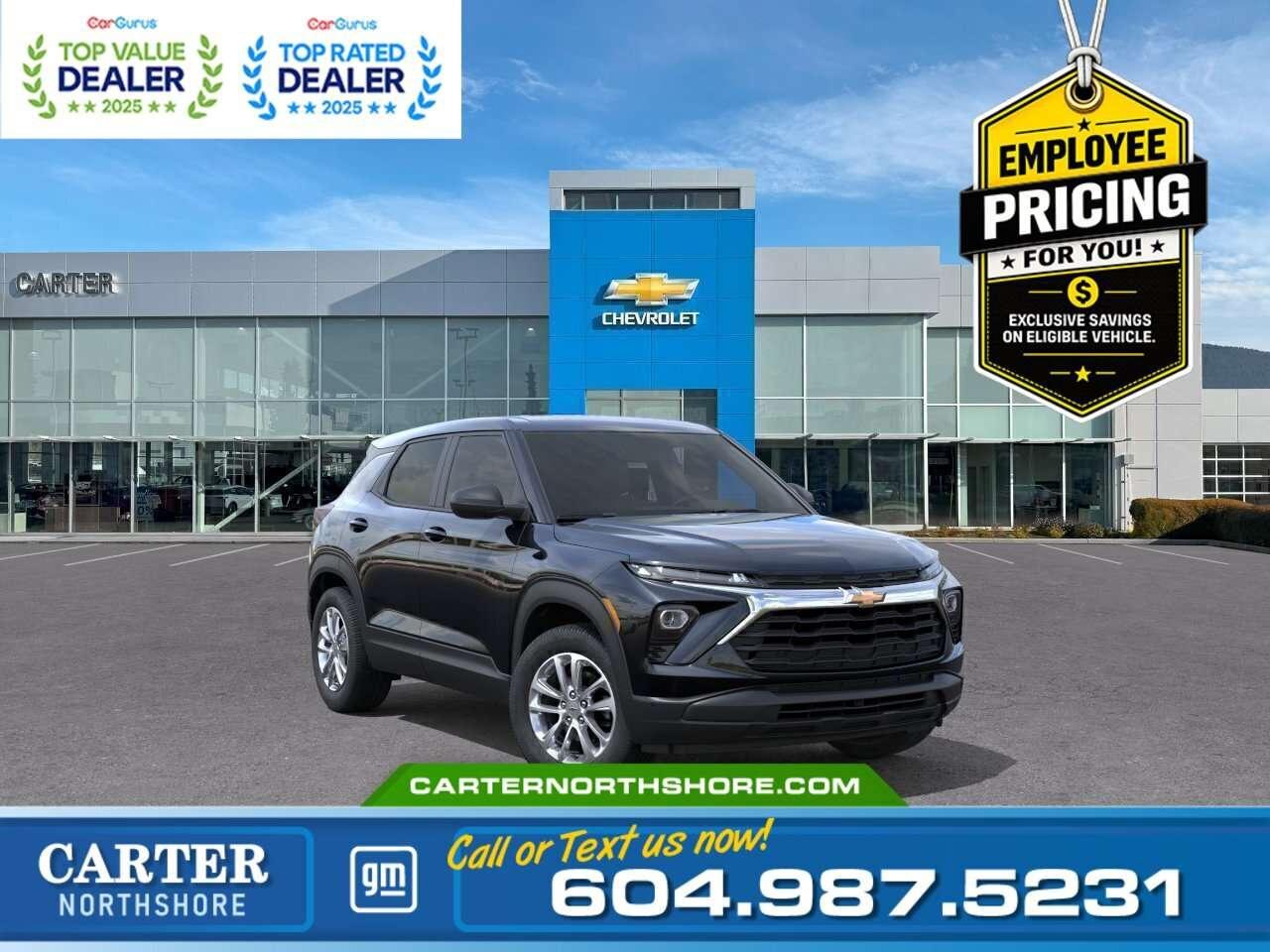 <b>GREAT NEWS EMPLOYEE PRICING IS BACK!</b> Take advantage of exclusive Employee Pricing on eligible new vehicles and enjoy exceptional value for a limited time. This is your opportunity to save on the vehicle youve been waiting for while inventory lasts. Contact us today to confirm your eligibility and discover the available offers on your preferred model. Get ready to tackle every drive with this 2026 Chevrolet Trailblazer LS AWD. Featuring a 1.3L Turbo engine, 9-speed automatic transmission, and all-wheel drive, it delivers both efficiency and capability. Enjoy modern conveniences like remote start, power windows, deep-tinted rear glass, USB ports, and advanced safety features including lane keep assist, forward collision alert, rear park assist, and blind zone alert. With sleek Mosaic Black Metallic styling and a comfortable interior, this Trailblazer is ready for anything. Come take it for a test drive today and experience all this stylish vehicle has to offer! <b>WHY CARTER GM NORTHSHORE?</b> - An unrivalled vehicle purchasing experience! - Exceeding our loyal customers expectations since 1990 - 4.7 Google star rating (with 1,700+ customer reviews) - CarGurus Top-Rated Dealer 2025 Award - CarGurus Top Value Dealer 2025 Award - Vehicle trades welcome! Best price guaranteed! - We provide upfront pricing, zero hidden fees, and 100% transparency - Fast approvals and 99% acceptance rates (no matter your current credit status!) - Multilingual staff (many languages spoken) - Comfortable non-pressured environment with in-store television, WIFI and a childrens play area! <p><img src=https://gmtadvantage-com.cdn-convertus.com/uploads/sites/16/2025/09/Carter-GM-Burnaby-Car-Gurus-Awards-2025.png alt="" width="300" height="77" /></p> Were here to help you drive the vehicle you want, the vehicle you deserve! <b>QUESTIONS? GREAT! WEVE GOT ANSWERS!</b> To speak with a friendly vehicle specialist - <b>CALL NOW!</b> <small>The advertised price includes all standard dealer fees and any applicable manufacturer or dealer incentives. It does not include applicable taxes, licensing, insurance, or optional products or services. Dealer fees will be clearly broken out and itemized on the bill of sale, maximum total of fees $699.00. Prices are shown in Canadian dollars. While we make every effort to ensure accuracy, vehicle details, pricing, options, and availability are subject to change without notice. Please confirm all information with dealership sales management before purchase. Dealer Code: 81121</small>
