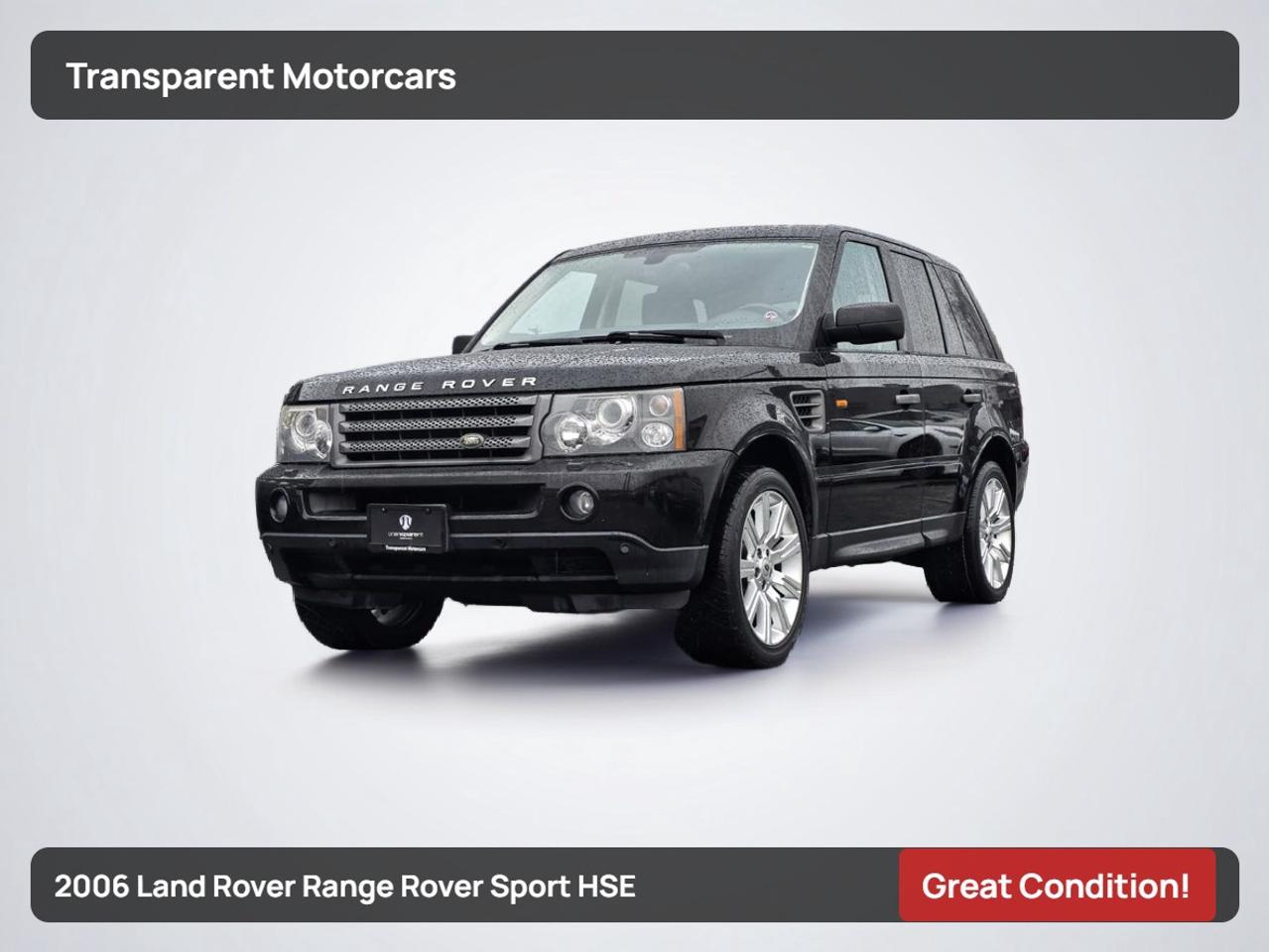 Transparent Motorcars is pleased to offer this beautiful 2006 Land Rover Range Rover Sport HSE With 190,118kms. It Features 300 Horsepower 4.4 L AJ-V8 Naturally Aspirated Petrol V8 Engine Paired With 6 Speed Automatic Transmission Layered With All-Wheel-Drive System. Leather Seating Surfaces, 8-Way Power Front Driver Seat, 6-Way For Passenger, Dual-Zone Automatic Climate Control, Leather-Wrapped Tilt & Telescopic Steering Wheel, Memory For Driver Seat, Mirrors, Steering, Dual Sunroof/Moonroof, GPS Off-Road Enhanced Touchscreen Navigation System, 550-Watt Harman/Kardon LOGIC7 Audio, Steering-wheel Mounted Audio & Cruise Controls, Auto-Dimming Rearview Mirror, Heated Seats, Air Suspension, Navigation And Much More! <br/> <br/> <br/> Stock# G00156L Dealer # 50276 <br/> <br/> <br/> $995 Documentation Fee <br/> <br/> <br/> 3771 No.3 Road Richmond/4211 No.3 Road Richmond <br/> <br/> <br/> This vehicle has undergone a comprehensive 110-point inspection at our state-of-the-art service facility, covering: Powertrain, Suspension, Tire Tread Depth ,Brake Condition ,All Electrical Components <br/> <br/> <br/> *Each vehicle comes with a limited warranty for your peace of mind. <br/> <br/> <br/> *Free, full CARFAX Vehicle History Report available upon request. <br/> <br/> <br/> *We are a 5-star rated Google dealership, trusted by our customers. <br/> <br/> <br/> *Thousands of satisfied customers  we invite you to join our automotive family! <br/> <br/> <br/> *Complimentary pick-up service from the airport, ferry terminal, or SkyTrain station is available. <br/> <br/> <br/> *For details on our refund and buyback policy, please contact our team directly. <br/> <br/> <br/> At our dealership, we pride ourselves on building lasting relationships with our customers. Were not just a one-time dealer  we are committed to being your trusted partner for all your vehicle needs, now and in the future. From your initial purchase to ongoing service, we aim to exceed expectations every step of the way. <br/>