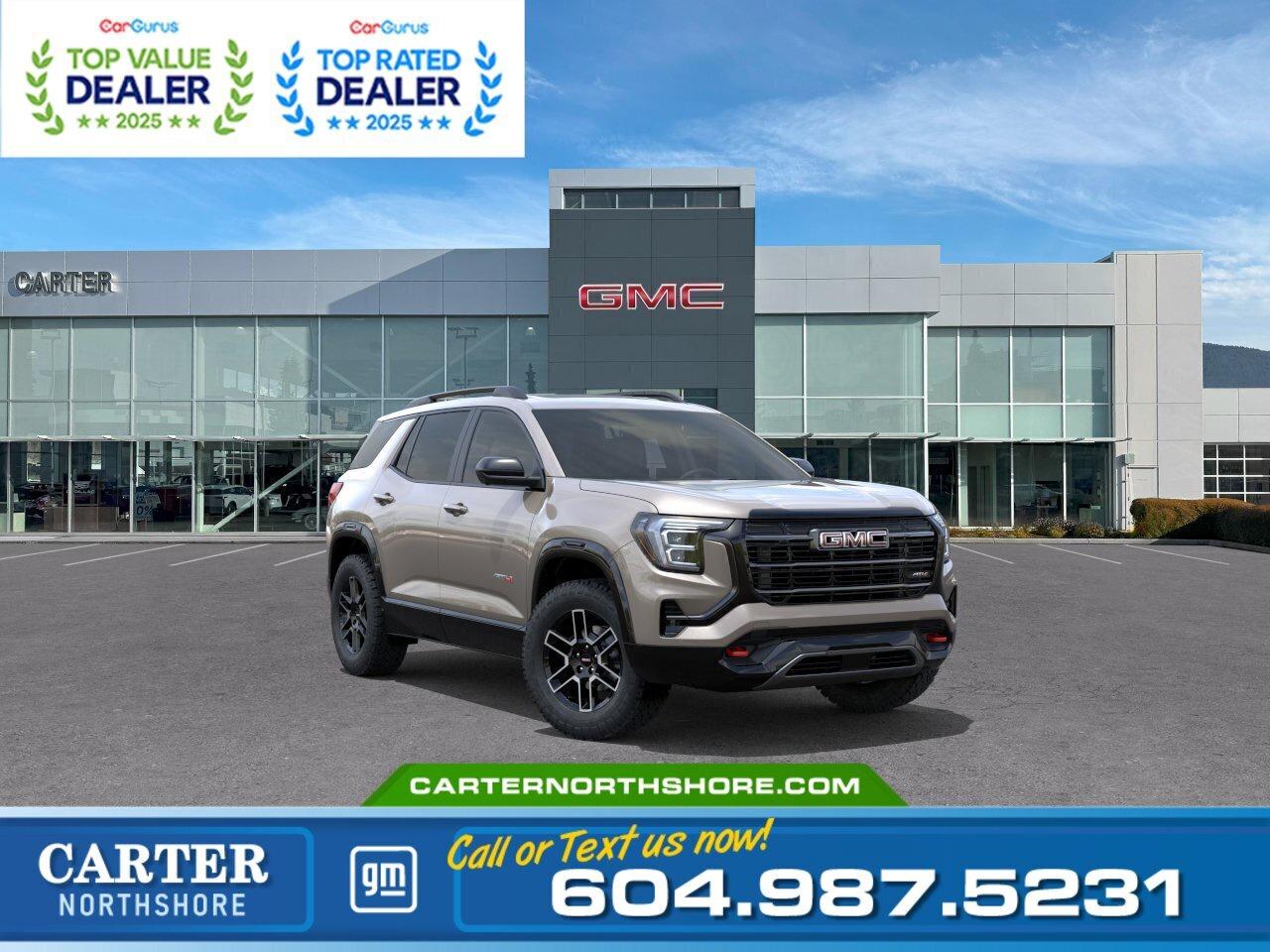 Adventure ready and smartly equipped, this 2026 GMC Terrain AT4 brings confidence to every drive with all-wheel drive, a 1.5L turbo engine, and off-road inspired styling. Inside, it offers heated and ventilated seats, a large 15-inch infotainment screen with Google built-in, wireless smartphone connectivity, and a panoramic sunroof for added comfort. Advanced safety and driver assist features help you stay secure on the road. Come take it for a test drive today and experience all this stylish vehicle has to offer!  WHY CARTER GM NORTHSHORE? - An unrivalled vehicle purchasing experience! - Exceeding our loyal customers expectations since 1990 - 4.7 Google star rating (with 1,700+ customer reviews) - CarGurus Top-Rated Dealer 2025 Award - CarGurus Top Value Dealer 2025 Award - Vehicle trades welcome! Best price guaranteed! - We provide upfront pricing, zero hidden fees, and 100% transparency - Fast approvals and 99% acceptance rates (no matter your current credit status!) - Multilingual staff (many languages spoken) - Comfortable non-pressured environment with in-store television, WIFI and a childrens play area!        Were here to help you drive the vehicle you want, the vehicle you deserve! QUESTIONS? GREAT! WEVE GOT ANSWERS! To speak with a friendly vehicle specialist - CALL NOW! The advertised price includes all standard dealer fees and any applicable manufacturer or dealer incentives. It does not include applicable taxes, licensing, insurance, or optional products or services. Dealer fees will be clearly broken out and itemized on the bill of sale, maximum total of fees $598.00. Prices are shown in Canadian dollars. While we make every effort to ensure accuracy, vehicle details, pricing, options, and availability are subject to change without notice. Please confirm all information with dealership sales management before purchase. Dealer Code: 81121