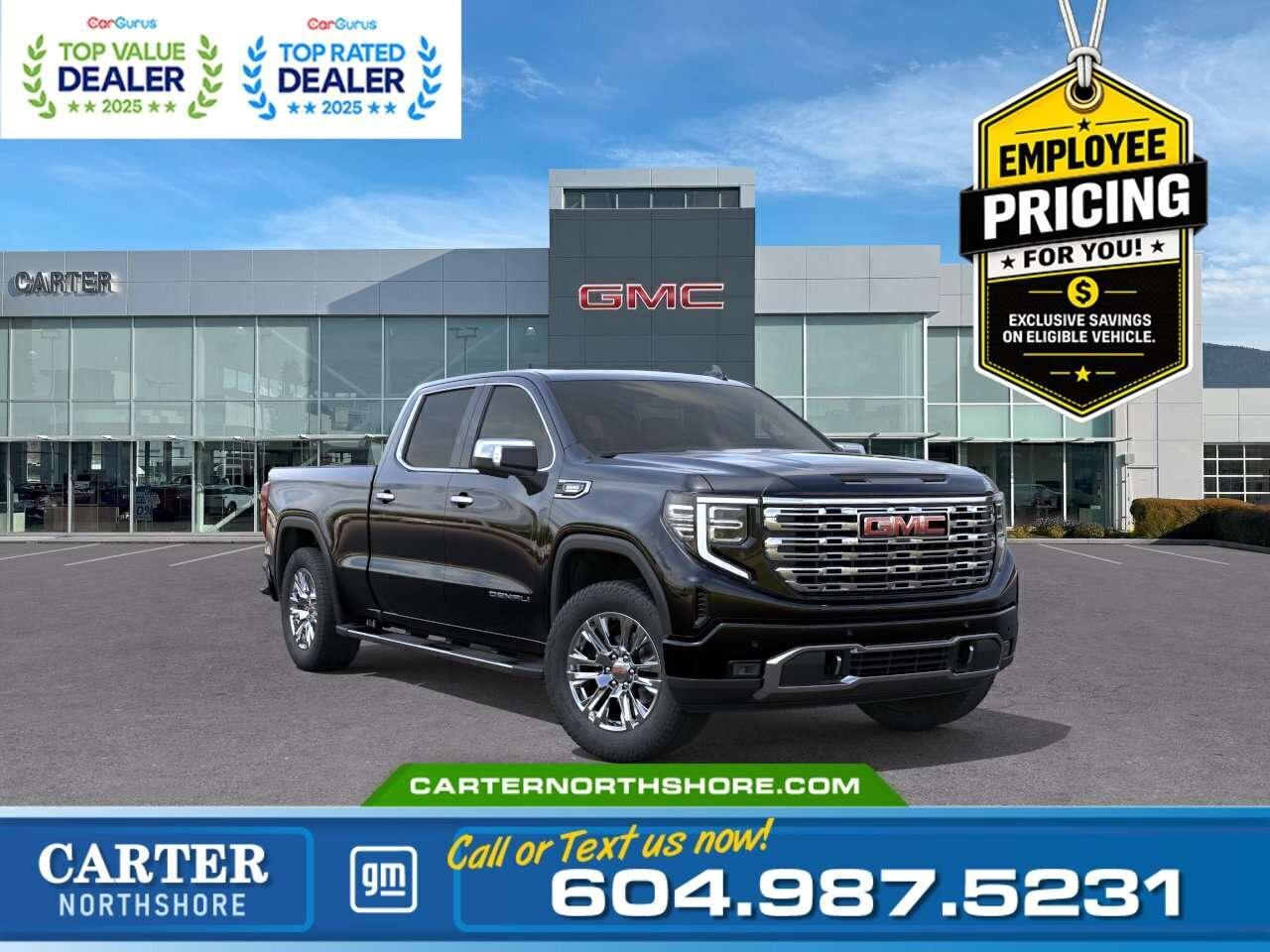 <b>GREAT NEWS EMPLOYEE PRICING IS BACK!</b> Take advantage of exclusive Employee Pricing on eligible new vehicles and enjoy exceptional value for a limited time. This is your opportunity to save on the vehicle youve been waiting for while inventory lasts. Contact us today to confirm your eligibility and discover the available offers on your preferred model. Experience power and comfort with this 2026 GMC Sierra 1500 Crew Cab 4WD. Powered by a Duramax 3.0L Turbo-Diesel engine with 10-speed automatic transmission, it combines capability and efficiency. Features include heated and ventilated seats, 13.4" touchscreen infotainment with navigation, Bose audio, LED lighting, and a spray-on bedliner with power outlets. Tow with confidence using the trailer camera provisions and Multipro tailgate. Finished in Onyx Black with 20" polished aluminum wheels, this truck is ready for work or adventure. Come take it for a test drive today and experience all this stylish vehicle has to offer! <b>WHY CARTER GM NORTHSHORE?</b> - An unrivalled vehicle purchasing experience! - Exceeding our loyal customers expectations since 1990 - 4.7 Google star rating (with 1,700+ customer reviews) - CarGurus Top-Rated Dealer 2025 Award - CarGurus Top Value Dealer 2025 Award - Vehicle trades welcome! Best price guaranteed! - We provide upfront pricing, zero hidden fees, and 100% transparency - Fast approvals and 99% acceptance rates (no matter your current credit status!) - Multilingual staff (many languages spoken) - Comfortable non-pressured environment with in-store television, WIFI and a childrens play area! <p><img src=https://gmtadvantage-com.cdn-convertus.com/uploads/sites/16/2025/09/Carter-GM-Burnaby-Car-Gurus-Awards-2025.png alt="" width="300" height="77" /></p> Were here to help you drive the vehicle you want, the vehicle you deserve! <b>QUESTIONS? GREAT! WEVE GOT ANSWERS!</b> To speak with a friendly vehicle specialist - <b>CALL NOW!</b> <small>The advertised price includes all standard dealer fees and any applicable manufacturer or dealer incentives. It does not include applicable taxes, licensing, insurance, or optional products or services. Dealer fees will be clearly broken out and itemized on the bill of sale, maximum total of fees $699.00. Prices are shown in Canadian dollars. While we make every effort to ensure accuracy, vehicle details, pricing, options, and availability are subject to change without notice. Please confirm all information with dealership sales management before purchase. Dealer Code: 81121</small>