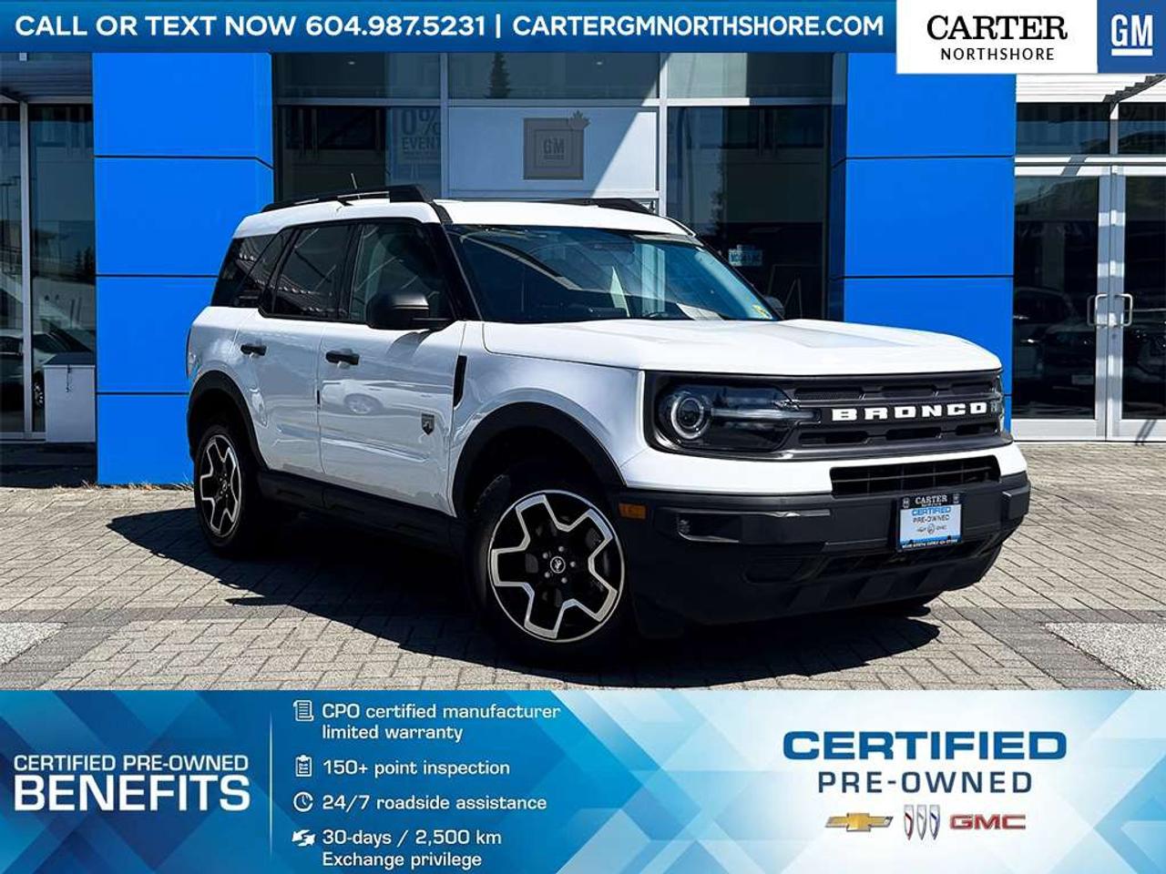 <b>NO ACCIDENT | ONE LOCAL OWNER | PRE-OWNED CERTIFIED</b> Experience adventure like never before with this rugged Pre-Owned 2023 Ford Bronco Sport, built to take you beyond the pavement with confidence thanks to its standard 4x4 capability and turbocharged EcoBoost engine delivering both power and efficiency. Inside, youll find a versatile and comfortable cabin featuring an intuitive touchscreen with Apple CarPlay&reg; and Android Auto, heated front seats, and smart storage designed for your active lifestyle. Equipped with advanced safety features like adaptive cruise control, blind spot monitoring, and rear cross-traffic alert, it keeps you secure wherever the roador trailleads. With bold styling, impressive cargo space, and off-road-ready performance, this Bronco Sport is the perfect companion for both daily driving and weekend escapes. Test Drive Today! <b>WHY CARTER GM NORTHSHORE?</b> - An unrivalled vehicle purchasing experience! - Exceeding our loyal customers expectations since 1990 - 4.7 Google star rating (with 1,700+ customer reviews) - CarGurus Top-Rated Dealer 2025 Award - CarGurus Top Value Dealer 2025 Award - 30-day / 2,500 km exchange privilege - Peace of mind - 150-point vehicle inspection - CARFAX - full vehicle service history - purchase with confidence! - Vehicle trades welcome! Best price guaranteed! - We provide upfront pricing, zero hidden fees, and 100% transparency - Fast approvals and 99% acceptance rates (no matter your current credit status!) - Multilingual staff (many languages spoken) - Comfortable non-pressured environment with in-store television, WIFI and a childrens play area! <p><img src=https://gmtadvantage-com.cdn-convertus.com/uploads/sites/16/2025/09/Carter-GM-Burnaby-Car-Gurus-Awards-2025.png alt="" width="300" height="77" /></p> Were here to help you drive the vehicle you want, the vehicle you deserve! <b>QUESTIONS? GREAT! WEVE GOT ANSWERS!</b> To speak with a friendly vehicle specialist - <b>CALL NOW!</b> <small>The advertised price includes all standard dealer fees and any applicable manufacturer or dealer incentives. It does not include applicable taxes, licensing, insurance, or optional products or services. Dealer fees will be clearly broken out and itemized on the bill of sale, maximum total of fees $699.00. Prices are shown in Canadian dollars. While we make every effort to ensure accuracy, vehicle details, pricing, options, and availability are subject to change without notice. Please confirm all information with dealership sales management before purchase. Dealer Code: 81121</small>