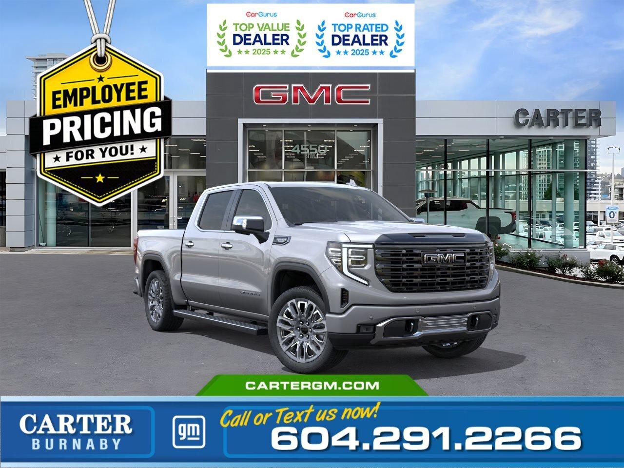 GREAT NEWS! THE EMPLOYEE PRICING EVENT IS BACK! Take advantage of exclusive Employee Pricing on eligible new vehicles and enjoy exceptional value for a limited time. This is your opportunity to save on the vehicle youve been waiting for while inventory lasts. Contact us today to confirm your eligibility and discover the available offers on your preferred model.  Experience premium power and innovation in the 2026 GMC Sierra 1500 Denali Ultimate AWD. Driven by a 6.2L EcoTec3 V8 and refined with Adaptive Ride Control, it delivers exceptional performance and comfort. The Trailering Package, integrated brake controller, and advanced camera views make towing effortless. Inside, enjoy a panoramic tech experience with a 13.4" touchscreen, heated leather-wrapped steering wheel, power seats, and heated second-row seating. MultiPro Power Steps and EZ Lift tailgate add smart functionality, while Park Assist enhances confidence.  Come take it for a test drive today and experience all this stylish vehicle has to offer!  WHY CARTER GM BURNABY?  - An unrivalled vehicle purchasing experience! - Exceeding our loyal customers expectations since 1963 - 4.5 Google star rating with 2,300+ customer reviews) - CarGurus Top-Rated Dealer 2025 Award - CarGurus Top Value Dealer 2025 Award - Vehicle trades welcome! Best price guaranteed! - We provide upfront pricing, zero hidden fees, and 100% transparency - Fast approvals and 99% acceptance rates (no matter your current credit status!) - Multilingual staff (many languages spoken) - Comfortable non-pressured environment with in-store television, WIFI and a childrens play area! - In-store restaurant: fresh daily menu        Were here to help you drive the vehicle you want, the vehicle you deserve! QUESTIONS? GREAT! WEVE GOT ANSWERS! To speak with a friendly vehicle specialist - CALL NOW! The advertised price includes all standard dealer fees and any applicable manufacturer or dealer incentives. It does not include applicable taxes, licensing, insurance, or optional products or services. Dealer fees will be clearly broken out and itemized on the bill of sale, maximum total of fees $699.00. Prices are shown in Canadian dollars. While we make every effort to ensure accuracy, vehicle details, pricing, options, and availability are subject to change without notice. Please confirm all information with dealership sales management before purchase. Dealer Code: 81129