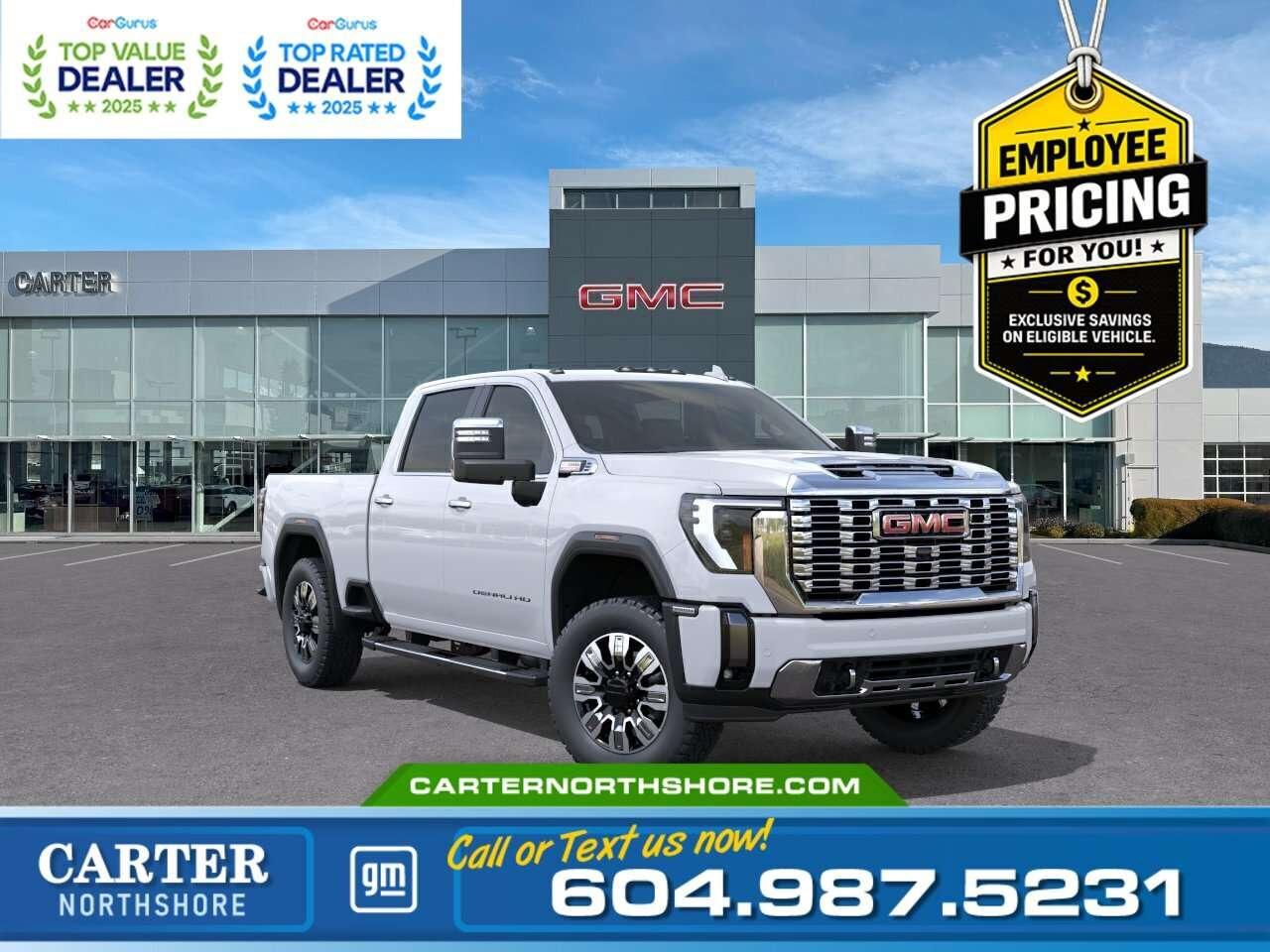 <b>GREAT NEWS EMPLOYEE PRICING IS BACK!</b> Take advantage of exclusive Employee Pricing on eligible new vehicles and enjoy exceptional value for a limited time. This is your opportunity to save on the vehicle youve been waiting for while inventory lasts. Contact us today to confirm your eligibility and discover the available offers on your preferred model. Take on every job with confidence in this bold 2026 GMC Sierra Denali HD Crew Cab 4WD, powered by the legendary Duramax 6.6L Turbo Diesel engine and smooth 10-speed automatic transmission. Loaded with premium features like a power sunroof, heated and ventilated seats, Bose audio, head-up display, MultiPro tailgate, and advanced trailering technology, this truck delivers both luxury and serious capability. Whether towing, working, or traveling, the Sierra Denali is built to impress every step of the way. Come take it for a test drive today and experience all this stylish vehicle has to offer! <b>WHY CARTER GM NORTHSHORE?</b> - An unrivalled vehicle purchasing experience! - Exceeding our loyal customers expectations since 1990 - 4.7 Google star rating (with 1,700+ customer reviews) - CarGurus Top-Rated Dealer 2025 Award - CarGurus Top Value Dealer 2025 Award - Vehicle trades welcome! Best price guaranteed! - We provide upfront pricing, zero hidden fees, and 100% transparency - Fast approvals and 99% acceptance rates (no matter your current credit status!) - Multilingual staff (many languages spoken) - Comfortable non-pressured environment with in-store television, WIFI and a childrens play area! <p><img src=https://gmtadvantage-com.cdn-convertus.com/uploads/sites/16/2025/09/Carter-GM-Burnaby-Car-Gurus-Awards-2025.png alt="" width="300" height="77" /></p> Were here to help you drive the vehicle you want, the vehicle you deserve! <b>QUESTIONS? GREAT! WEVE GOT ANSWERS!</b> To speak with a friendly vehicle specialist - <b>CALL NOW!</b> <small>The advertised price includes all standard dealer fees and any applicable manufacturer or dealer incentives. It does not include applicable taxes, licensing, insurance, or optional products or services. Dealer fees will be clearly broken out and itemized on the bill of sale, maximum total of fees $699.00. Prices are shown in Canadian dollars. While we make every effort to ensure accuracy, vehicle details, pricing, options, and availability are subject to change without notice. Please confirm all information with dealership sales management before purchase. Dealer Code: 81121</small>