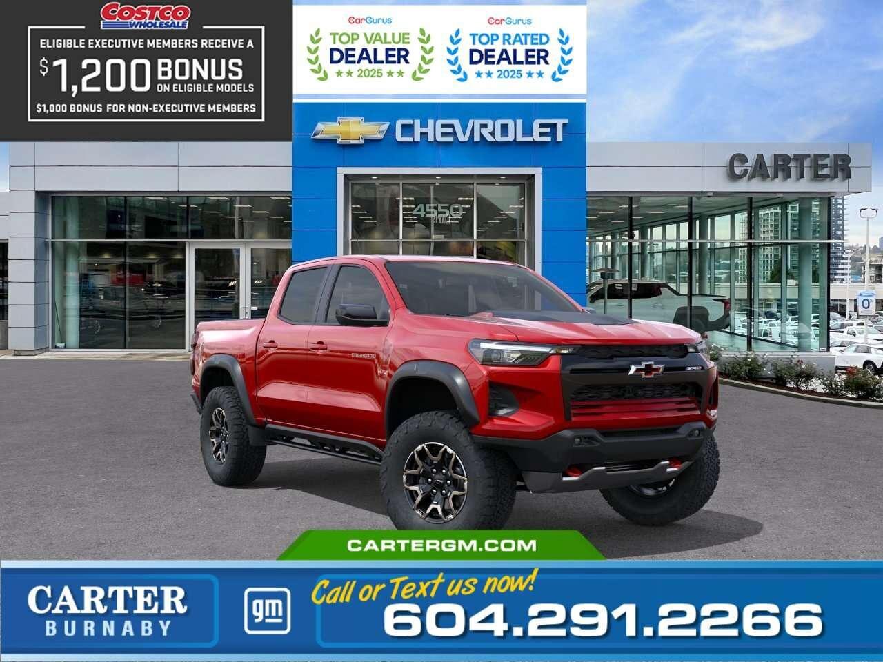 <b>Save up to $1,200 instantly with your Costco membership at Carter GM Burnaby!</b> Costco Executive Members can receive a <b>$1,200 Bonus</b>, while Non-Executive Members qualify for a <b>$1,000 Bonus</b> on select models. Combine your Costco member bonus with eligible manufacturer incentives for even greater value. Visit us today or contact our team to confirm your eligibility and <b>secure your Costco member savings</b> before this limited-time offer ends. Conquer every road with confidence in the 2026 Chevrolet Colorado ZR2 AWD. Powered by the 2.7L TurboMax engine and enhanced with the ZR2 Off-Road Package featuring a factory 3-inch lift, Multimatic DSSV dampers, and rugged styling, this truck is built for adventure. Inside, enjoy a power sunroof, wireless phone charging, dual-zone climate control, and an 8-way power driver seat. Trailering is effortless with Hitch Guidance, Hitch View, an integrated brake controller, and the StowFlex lockable tailgate. Safety shines with Blind Zone Steering Assist, Rear Cross Traffic Braking, and more. <b>WHY CARTER GM BURNABY?</b> - An unrivalled vehicle purchasing experience! - Exceeding our loyal customers expectations since 1963 - 4.5 Google star rating with 2,300+ customer reviews) - CarGurus Top-Rated Dealer 2025 Award - CarGurus Top Value Dealer 2025 Award - Vehicle trades welcome! Best price guaranteed! - We provide upfront pricing, zero hidden fees, and 100% transparency - Fast approvals and 99% acceptance rates (no matter your current credit status!) - Multilingual staff (many languages spoken) - Comfortable non-pressured environment with in-store television, WIFI and a childrens play area! - In-store restaurant: fresh daily menu <p><img src=https://gmtadvantage-com.cdn-convertus.com/uploads/sites/16/2025/09/Carter-GM-Burnaby-Car-Gurus-Awards-2025.png alt="" width="300" height="77" /></p> Were here to help you drive the vehicle you want, the vehicle you deserve! <b>QUESTIONS? GREAT! WEVE GOT ANSWERS!</b> To speak with a friendly vehicle specialist - <b>CALL NOW!</b> <small>The advertised price includes all standard dealer fees and any applicable manufacturer or dealer incentives. It does not include applicable taxes, licensing, insurance, or optional products or services. Dealer fees will be clearly broken out and itemized on the bill of sale, maximum total of fees $699.00. Prices are shown in Canadian dollars. While we make every effort to ensure accuracy, vehicle details, pricing, options, and availability are subject to change without notice. Please confirm all information with dealership sales management before purchase. Dealer Code: 81129</small>