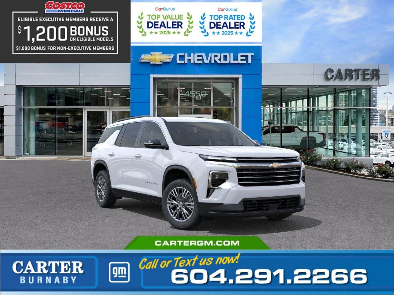 Save up to $1,200 instantly with your Costco membership at Carter GM Burnaby! Costco Executive Members can receive a $1,200 Bonus, while Non-Executive Members qualify for a $1,000 Bonus on select models. Combine your Costco member bonus with eligible manufacturer incentives for even greater value.  Built for family adventures and everyday confidence, this 2026 Chevrolet Traverse LT AWD is powered by a responsive 2.5L Turbo DOHC engine and equipped with a Trailering Package featuring Hitch Guidance and Hitch View. Enjoy the convenience of a hands-free AutoSense power liftgate, an 8-way power drivers seat, and a rear camera washer. Advanced safety technologies, including Blind Zone Steering Assist, Front Pedestrian and Bicyclist Braking, Rear Cross Traffic Braking, Side Bicyclist Alert, and Following Distance Indicator, help keep you protected on every journey. Come take it for a test drive today and experience all this stylish vehicle has to offer!  WHY CARTER GM BURNABY?  - An unrivalled vehicle purchasing experience! - Exceeding our loyal customers expectations since 1963 - 4.5 Google star rating with 2,300+ customer reviews) - CarGurus Top-Rated Dealer 2025 Award - CarGurus Top Value Dealer 2025 Award - Vehicle trades welcome! Best price guaranteed! - We provide upfront pricing, zero hidden fees, and 100% transparency - Fast approvals and 99% acceptance rates (no matter your current credit status!) - Multilingual staff (many languages spoken) - Comfortable non-pressured environment with in-store television, WIFI and a childrens play area! - In-store restaurant: fresh daily menu        Were here to help you drive the vehicle you want, the vehicle you deserve! QUESTIONS? GREAT! WEVE GOT ANSWERS! To speak with a friendly vehicle specialist - CALL NOW! The advertised price includes all standard dealer fees and any applicable manufacturer or dealer incentives. It does not include applicable taxes, licensing, insurance, or optional products or services. Dealer fees will be clearly broken out and itemized on the bill of sale, maximum total of fees $699.00. Prices are shown in Canadian dollars. While we make every effort to ensure accuracy, vehicle details, pricing, options, and availability are subject to change without notice. Please confirm all information with dealership sales management before purchase. Dealer Code: 81129