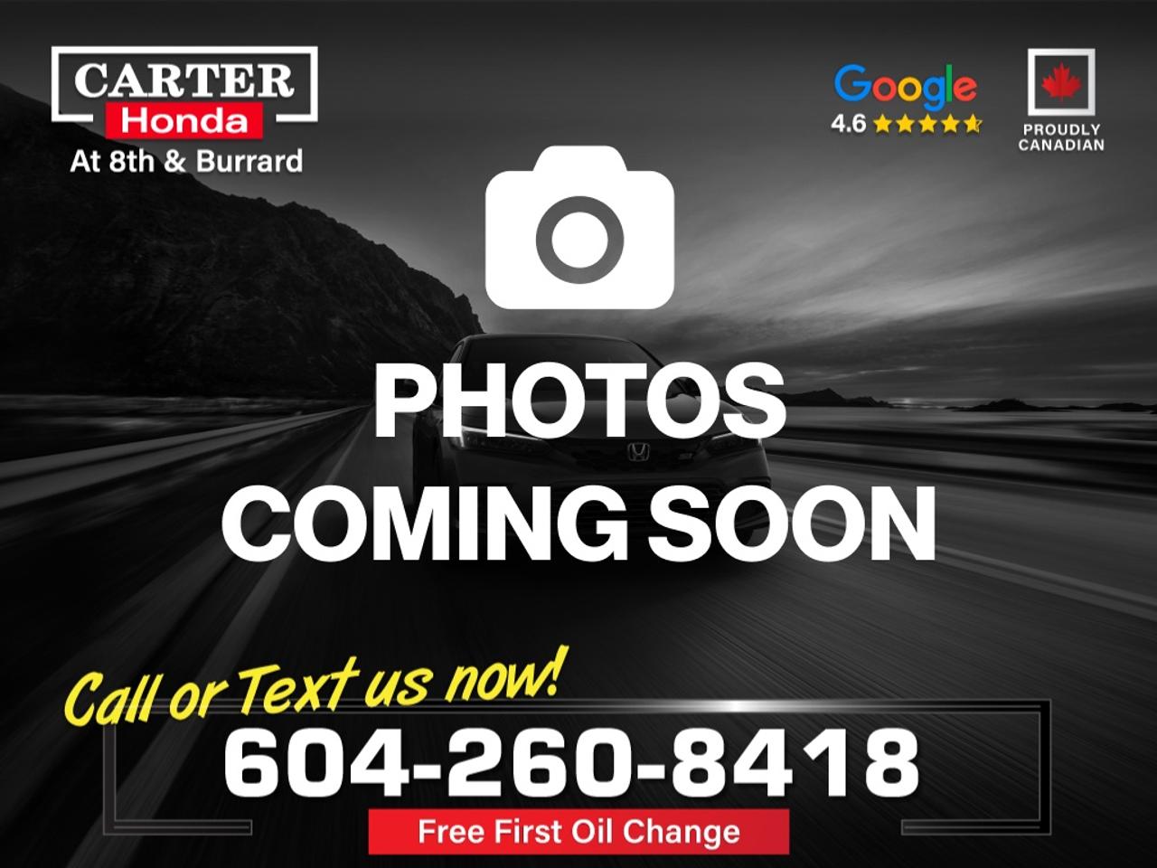 WHY CARTER HONDA? 

Exceeding our Customers Expectations for Over 30 Years.

Upfront Pricing, ZERO Hidden Fees and 7-Day Exchange Policy 
 
4.6 Google Star Rating with 3200+ Customer Reviews
 	CARFAX - Full Vehicle Service History 
 	Vehicle Trades Welcome! Best Price Guaranteed!

Award-Winning Honda Vehicle Selection
 	Fast Approvals and 99% Acceptance Rates
 	Multilingual Consultants
 	Comfortable Non-Pressured Showroom

Were here to help you drive the vehicle you want, the vehicle you deserve!
 
QUESTIONS? GREAT! WEVE GOT ANSWERS!
CALL OR TEXT US NOW! (604) 260-8418