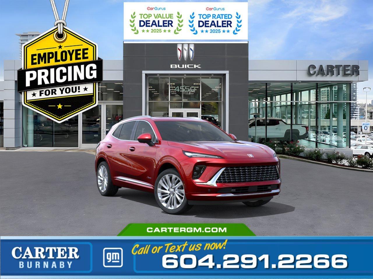 GREAT NEWS! THE EMPLOYEE PRICING EVENT IS BACK! Take advantage of exclusive Employee Pricing on eligible new vehicles and enjoy exceptional value for a limited time. This is your opportunity to save on the vehicle youve been waiting for while inventory lasts. Contact us today to confirm your eligibility and discover the available offers on your preferred model.  Elevate every drive in this luxurious 2026 Buick Envision Avenir AWD. Powered by a refined 2.0L turbocharged engine, it delivers confident performance paired with premium comfort. Inside, enjoy quilted and perforated leather-appointed seating, a stunning 30-inch LCD display, Bose 9-speaker premium audio, heated leather-wrapped steering wheel, dual-zone climate control, and power-adjustable front seats. The hands-free power liftgate adds convenience, while advanced safety features including Blind Zone Steering Assist, Lane Keep Assist, Reverse Automatic Braking, Rear Cross Traffic Braking, and Rear Pedestrian Alert help keep you protected. Come take it for a test drive today and experience all this stylish vehicle has to offer!  WHY CARTER GM BURNABY?  - An unrivalled vehicle purchasing experience! - Exceeding our loyal customers expectations since 1963 - 4.5 Google star rating with 2,300+ customer reviews) - CarGurus Top-Rated Dealer 2025 Award - CarGurus Top Value Dealer 2025 Award - Vehicle trades welcome! Best price guaranteed! - We provide upfront pricing, zero hidden fees, and 100% transparency - Fast approvals and 99% acceptance rates (no matter your current credit status!) - Multilingual staff (many languages spoken) - Comfortable non-pressured environment with in-store television, WIFI and a childrens play area! - In-store restaurant: fresh daily menu        Were here to help you drive the vehicle you want, the vehicle you deserve! QUESTIONS? GREAT! WEVE GOT ANSWERS! To speak with a friendly vehicle specialist - CALL NOW! The advertised price includes all standard dealer fees and any applicable manufacturer or dealer incentives. It does not include applicable taxes, licensing, insurance, or optional products or services. Dealer fees will be clearly broken out and itemized on the bill of sale, maximum total of fees $699.00. Prices are shown in Canadian dollars. While we make every effort to ensure accuracy, vehicle details, pricing, options, and availability are subject to change without notice. Please confirm all information with dealership sales management before purchase. Dealer Code: 81129